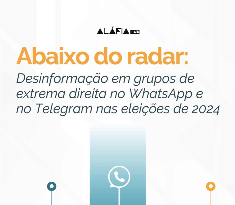 Abaixo do radar - desinformação em grupos de extrema direita no WhatsApp e no Telegram nas Eleições 2024